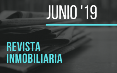 Toda la actualidad inmobiliaria de junio de 2019