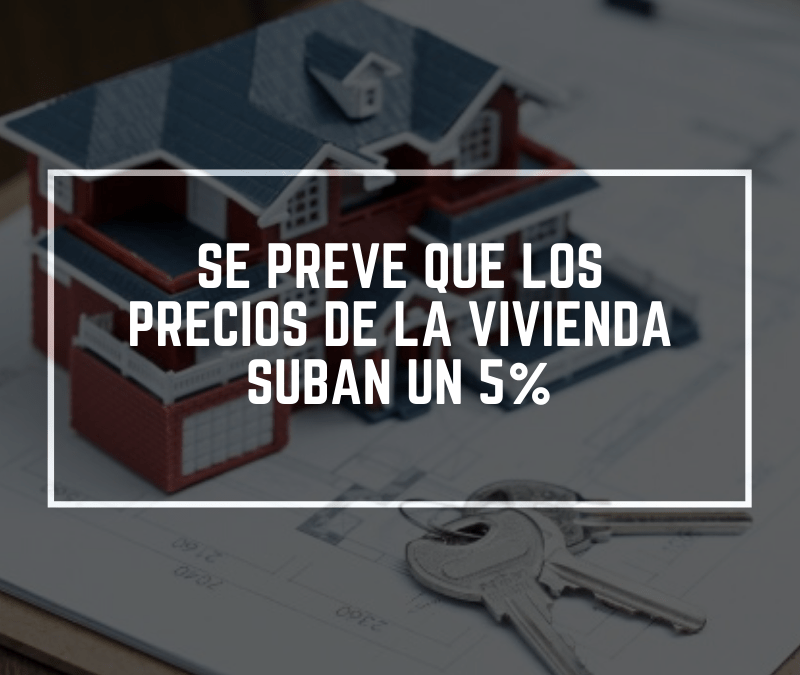 Se prevé que los precios de la vivienda suban un 5%